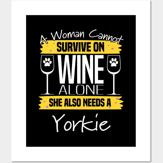 Yorkshire Terrier - A Woman Cannot Survive On Wine Alone Wall Art by Kudostees